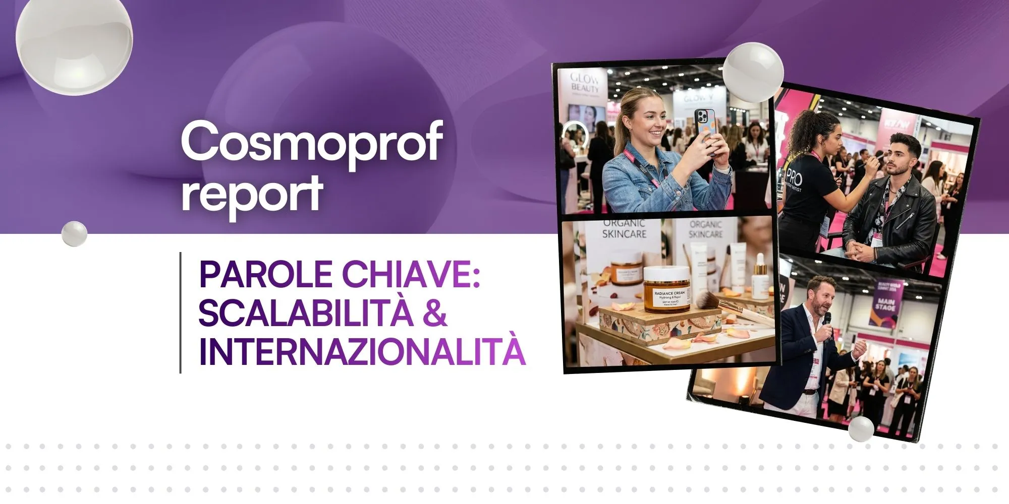Banner Cosmoprof Report con sfondo viola. Testo: 'Parole chiave: Scalabilità & Internazionalità'. Collage di foto che mostrano prodotti skincare, sessioni di trucco e conferenze dal vivo.