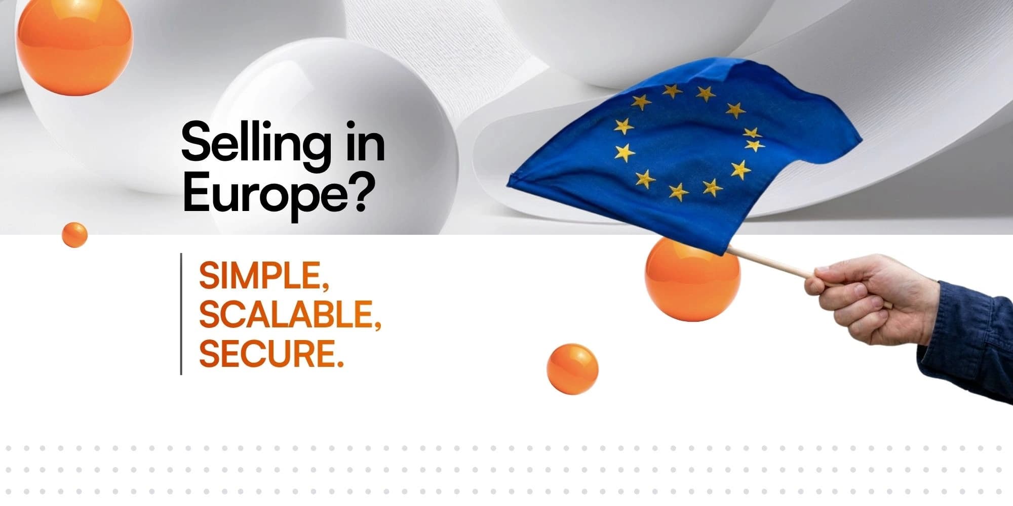 Advertising banner with white and orange geometric elements. On the left, the text in Italian reads "Selling in Europe? SIMPLE, SCALABLE, SECURE.", while on the right, a hand holds a small European Union flag.