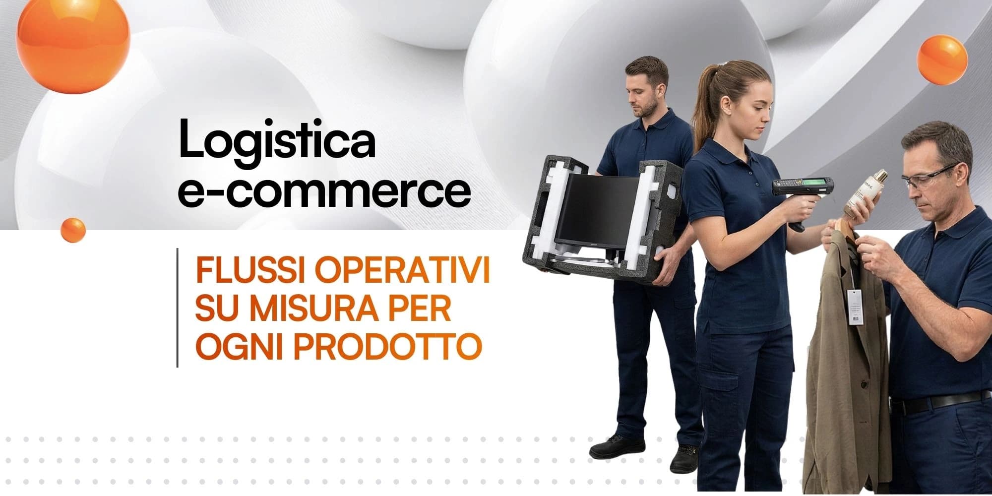re operatori logistici gestiscono prodotti diversi (elettronica, vestiti, cosmetici). Testo a sinistra: "Logistica e-commerce. Flussi operativi su misura per ogni prodotto". Grafica moderna bianca e arancione.